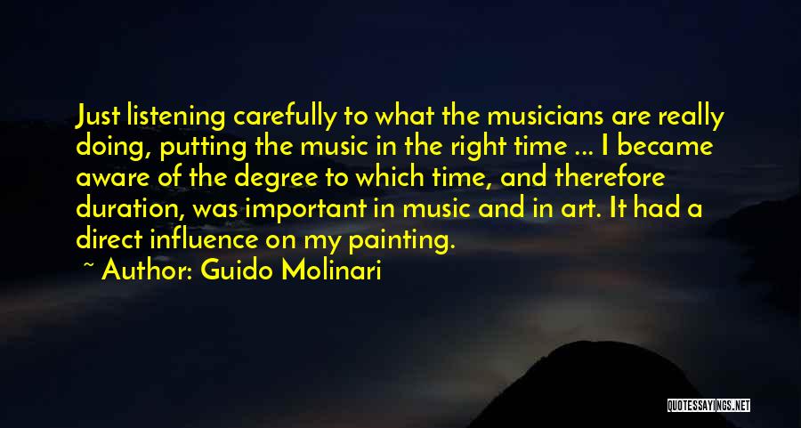 Guido Molinari Quotes: Just Listening Carefully To What The Musicians Are Really Doing, Putting The Music In The Right Time ... I Became