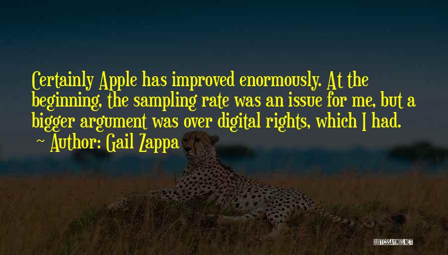 Gail Zappa Quotes: Certainly Apple Has Improved Enormously. At The Beginning, The Sampling Rate Was An Issue For Me, But A Bigger Argument