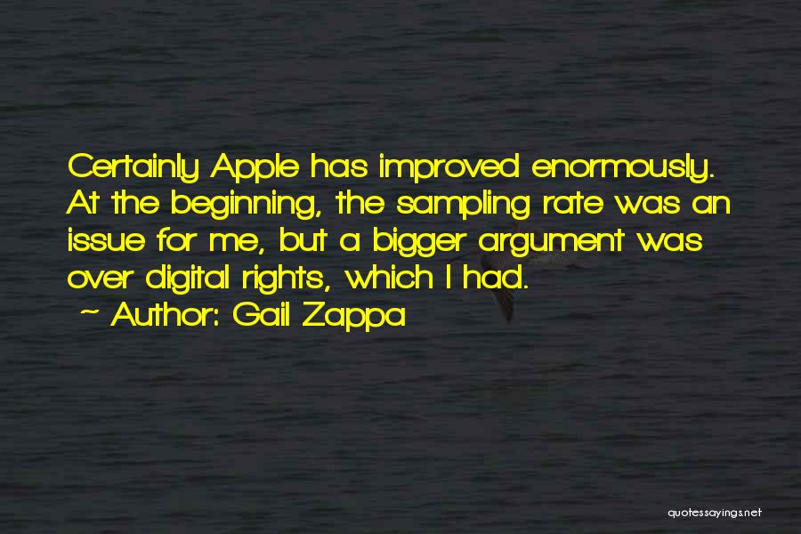 Gail Zappa Quotes: Certainly Apple Has Improved Enormously. At The Beginning, The Sampling Rate Was An Issue For Me, But A Bigger Argument