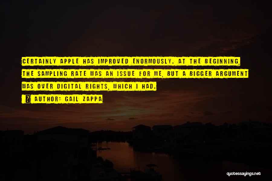 Gail Zappa Quotes: Certainly Apple Has Improved Enormously. At The Beginning, The Sampling Rate Was An Issue For Me, But A Bigger Argument