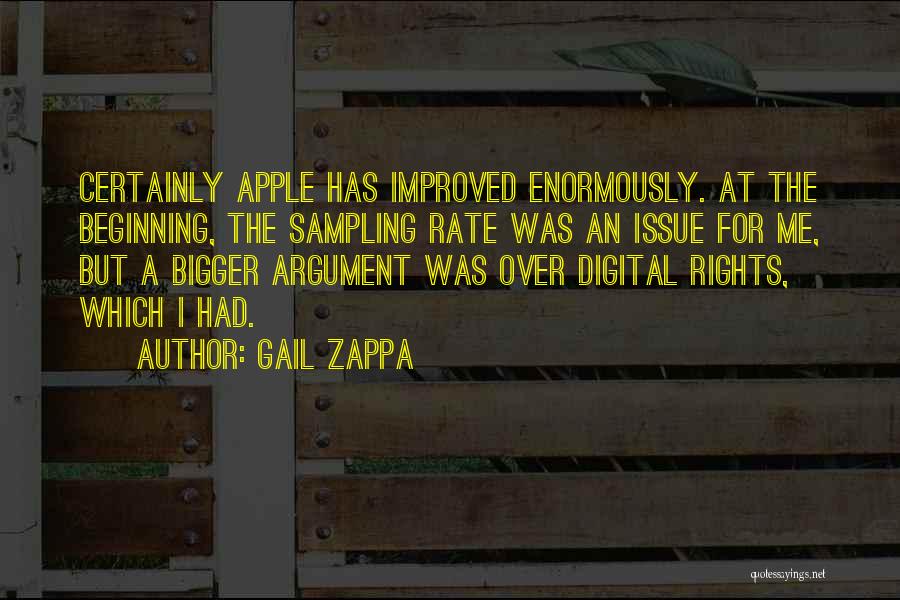 Gail Zappa Quotes: Certainly Apple Has Improved Enormously. At The Beginning, The Sampling Rate Was An Issue For Me, But A Bigger Argument