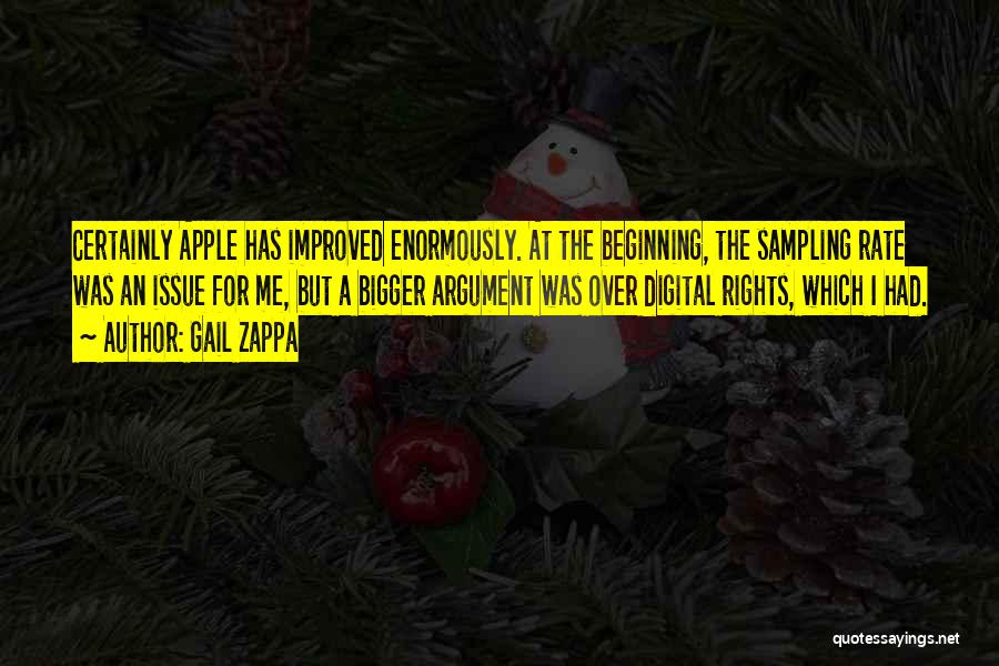 Gail Zappa Quotes: Certainly Apple Has Improved Enormously. At The Beginning, The Sampling Rate Was An Issue For Me, But A Bigger Argument