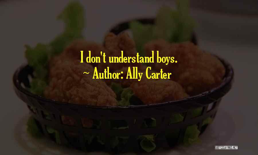 Ally Carter Quotes: I Don't Understand Boys.