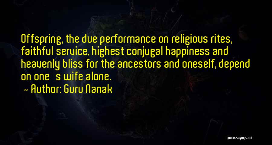 Guru Nanak Quotes: Offspring, The Due Performance On Religious Rites, Faithful Service, Highest Conjugal Happiness And Heavenly Bliss For The Ancestors And Oneself,