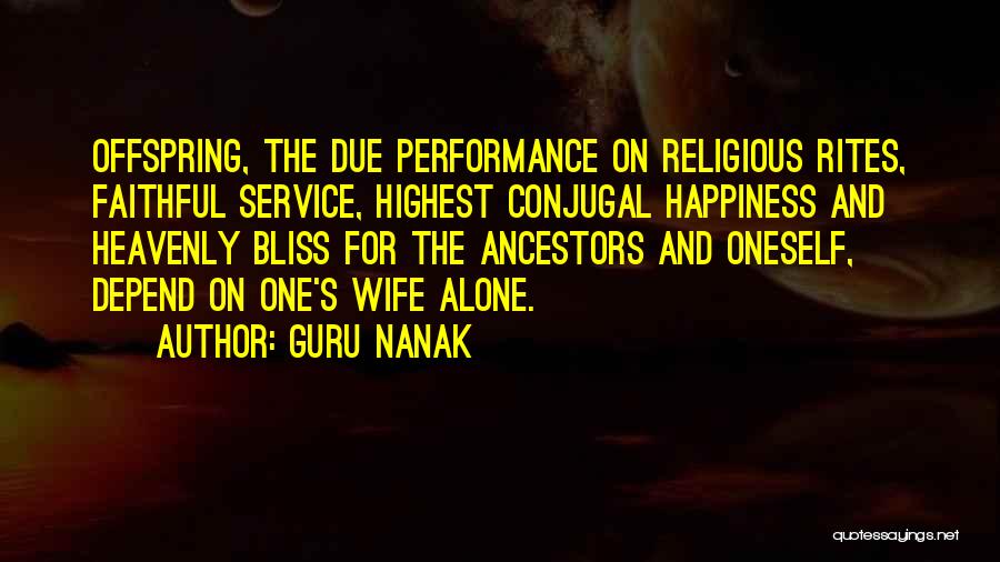 Guru Nanak Quotes: Offspring, The Due Performance On Religious Rites, Faithful Service, Highest Conjugal Happiness And Heavenly Bliss For The Ancestors And Oneself,