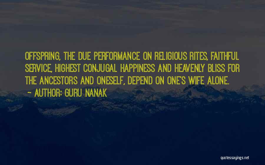 Guru Nanak Quotes: Offspring, The Due Performance On Religious Rites, Faithful Service, Highest Conjugal Happiness And Heavenly Bliss For The Ancestors And Oneself,