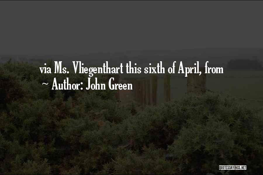 John Green Quotes: Via Ms. Vliegenthart This Sixth Of April, From