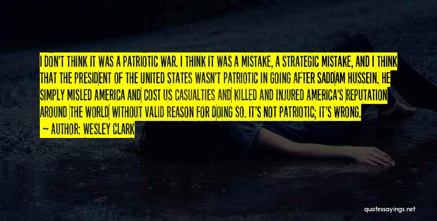 Wesley Clark Quotes: I Don't Think It Was A Patriotic War. I Think It Was A Mistake, A Strategic Mistake, And I Think