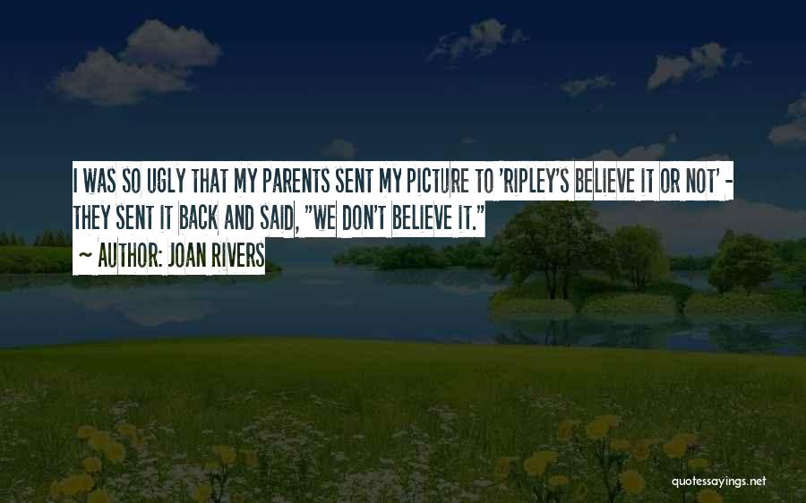 Joan Rivers Quotes: I Was So Ugly That My Parents Sent My Picture To 'ripley's Believe It Or Not' - They Sent It