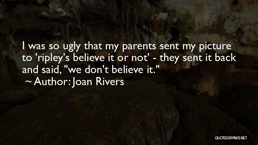 Joan Rivers Quotes: I Was So Ugly That My Parents Sent My Picture To 'ripley's Believe It Or Not' - They Sent It