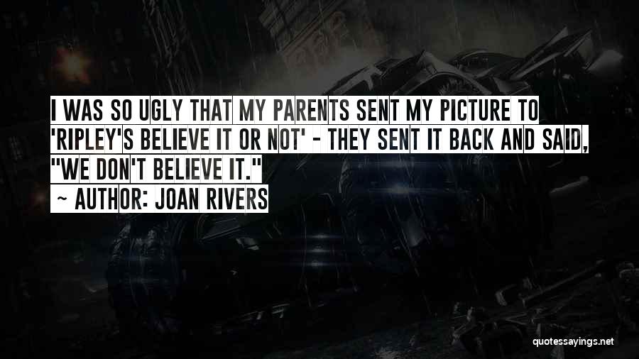 Joan Rivers Quotes: I Was So Ugly That My Parents Sent My Picture To 'ripley's Believe It Or Not' - They Sent It