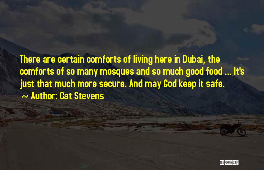 Cat Stevens Quotes: There Are Certain Comforts Of Living Here In Dubai, The Comforts Of So Many Mosques And So Much Good Food