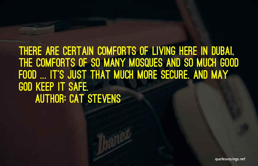 Cat Stevens Quotes: There Are Certain Comforts Of Living Here In Dubai, The Comforts Of So Many Mosques And So Much Good Food