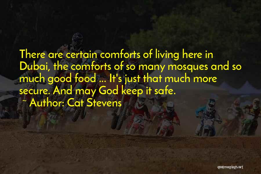 Cat Stevens Quotes: There Are Certain Comforts Of Living Here In Dubai, The Comforts Of So Many Mosques And So Much Good Food