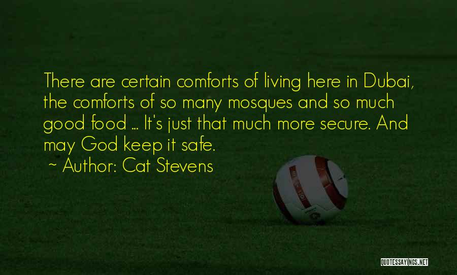 Cat Stevens Quotes: There Are Certain Comforts Of Living Here In Dubai, The Comforts Of So Many Mosques And So Much Good Food