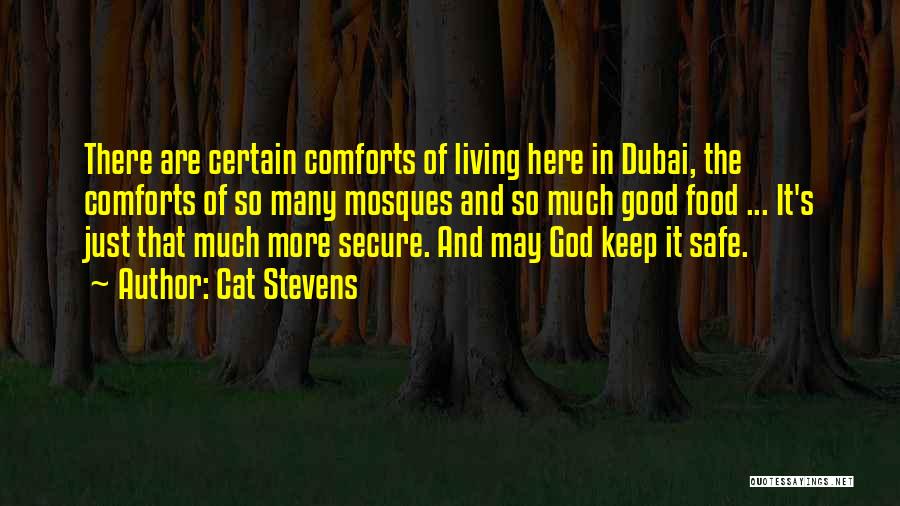 Cat Stevens Quotes: There Are Certain Comforts Of Living Here In Dubai, The Comforts Of So Many Mosques And So Much Good Food