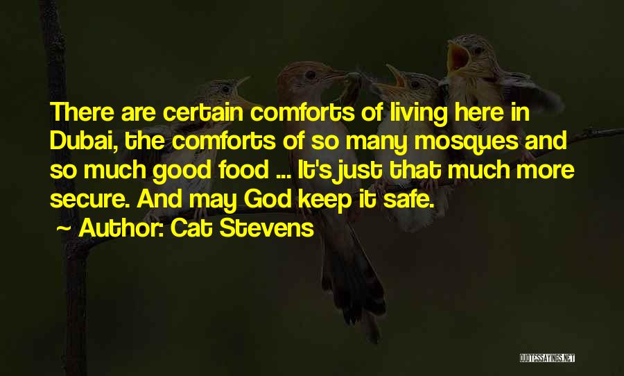 Cat Stevens Quotes: There Are Certain Comforts Of Living Here In Dubai, The Comforts Of So Many Mosques And So Much Good Food