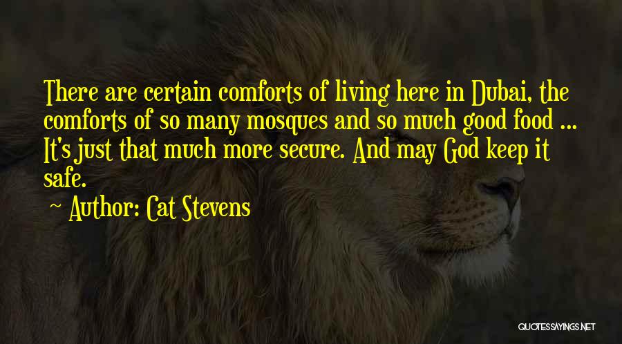 Cat Stevens Quotes: There Are Certain Comforts Of Living Here In Dubai, The Comforts Of So Many Mosques And So Much Good Food