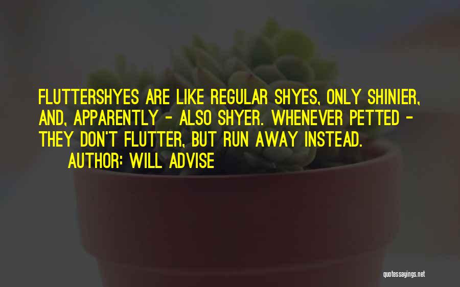 Will Advise Quotes: Fluttershyes Are Like Regular Shyes, Only Shinier, And, Apparently - Also Shyer. Whenever Petted - They Don't Flutter, But Run