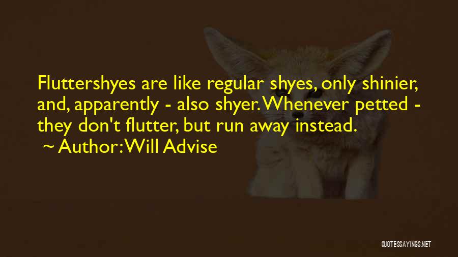 Will Advise Quotes: Fluttershyes Are Like Regular Shyes, Only Shinier, And, Apparently - Also Shyer. Whenever Petted - They Don't Flutter, But Run