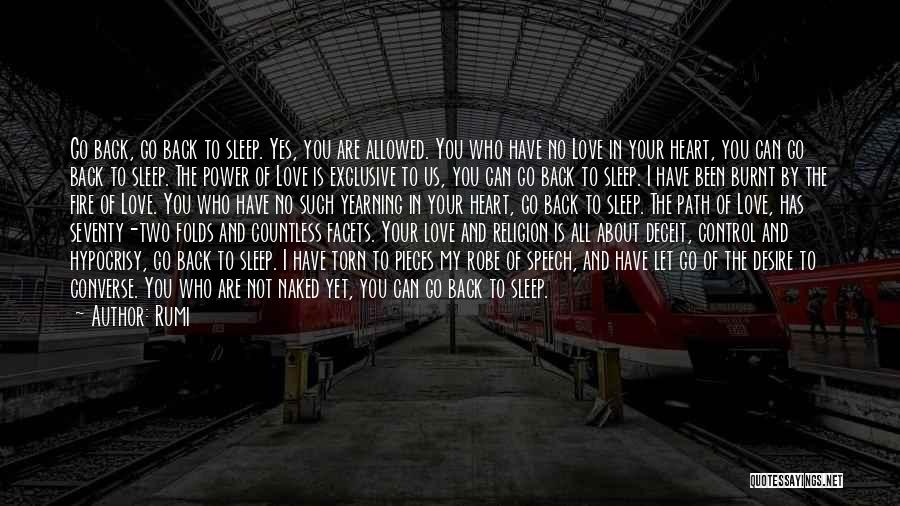 Rumi Quotes: Go Back, Go Back To Sleep. Yes, You Are Allowed. You Who Have No Love In Your Heart, You Can