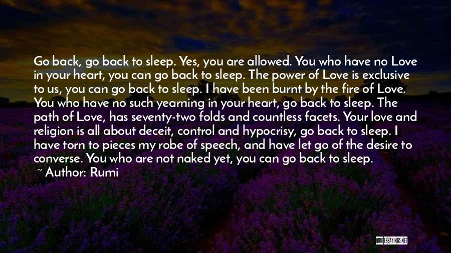 Rumi Quotes: Go Back, Go Back To Sleep. Yes, You Are Allowed. You Who Have No Love In Your Heart, You Can