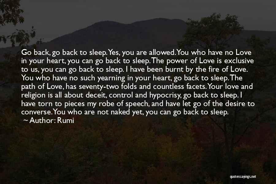 Rumi Quotes: Go Back, Go Back To Sleep. Yes, You Are Allowed. You Who Have No Love In Your Heart, You Can