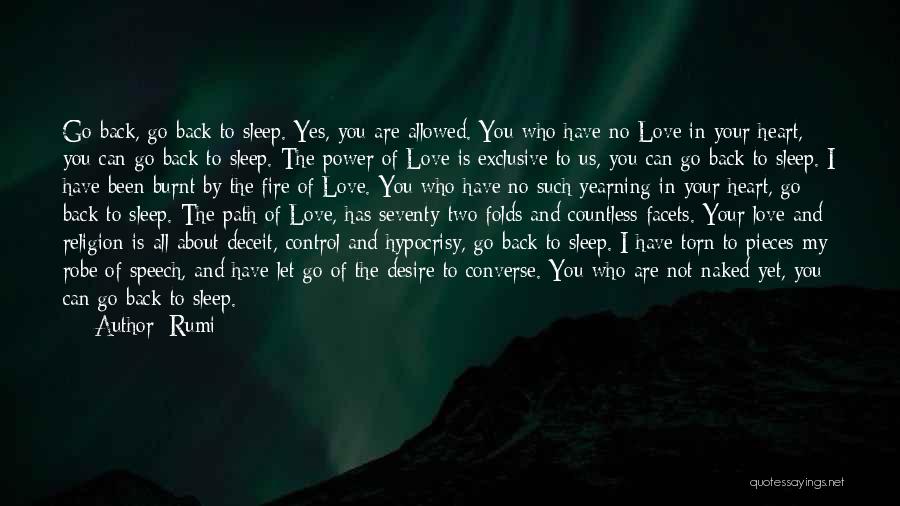 Rumi Quotes: Go Back, Go Back To Sleep. Yes, You Are Allowed. You Who Have No Love In Your Heart, You Can