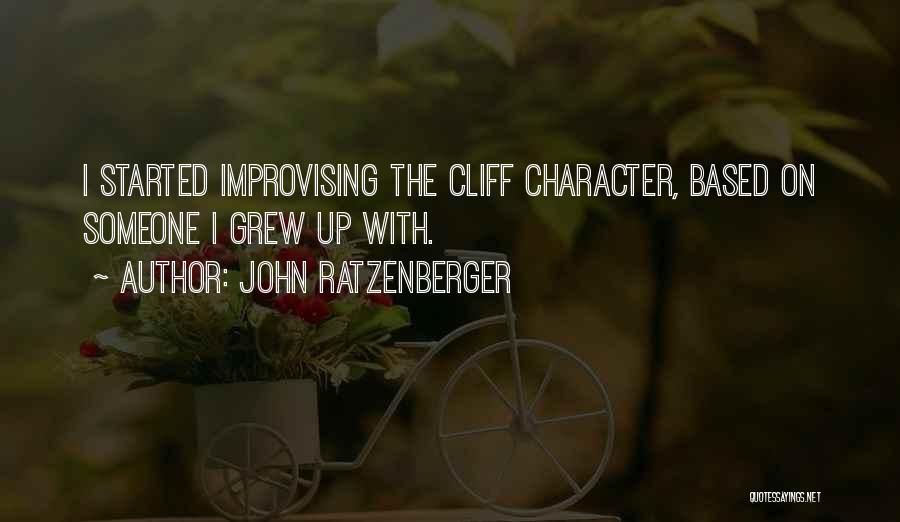 John Ratzenberger Quotes: I Started Improvising The Cliff Character, Based On Someone I Grew Up With.