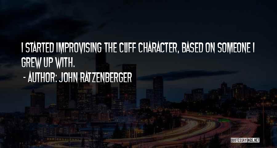 John Ratzenberger Quotes: I Started Improvising The Cliff Character, Based On Someone I Grew Up With.