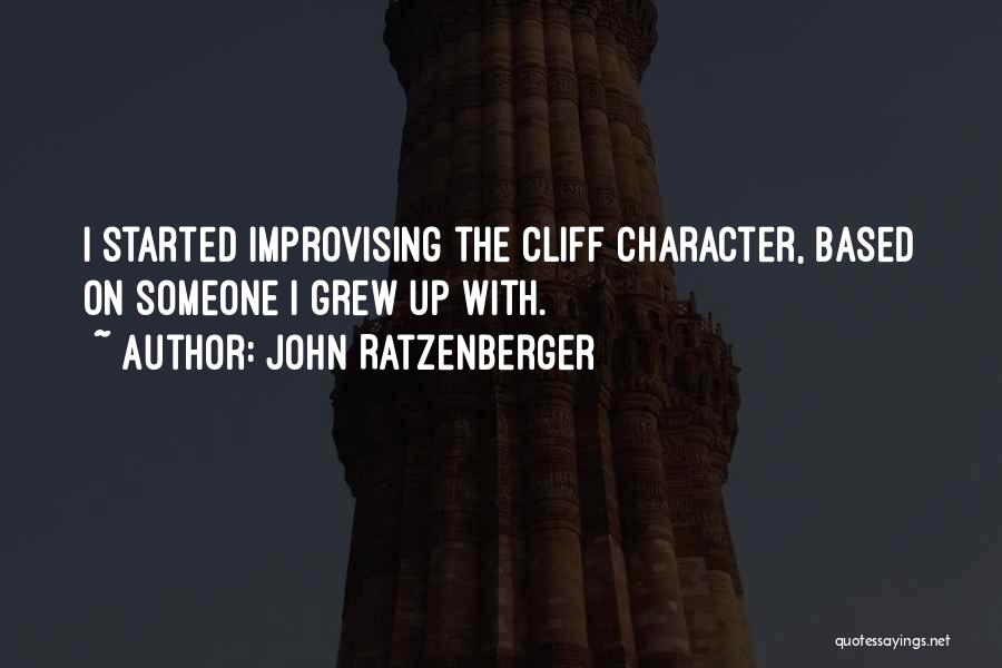 John Ratzenberger Quotes: I Started Improvising The Cliff Character, Based On Someone I Grew Up With.