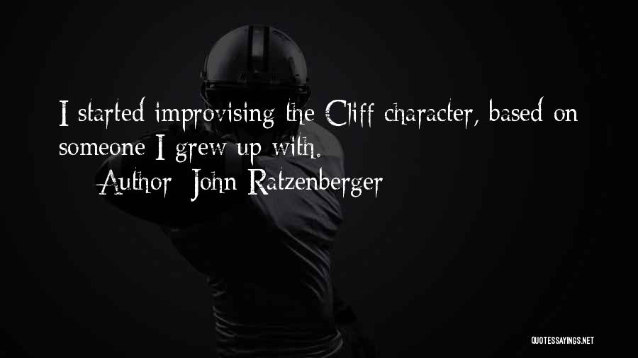 John Ratzenberger Quotes: I Started Improvising The Cliff Character, Based On Someone I Grew Up With.