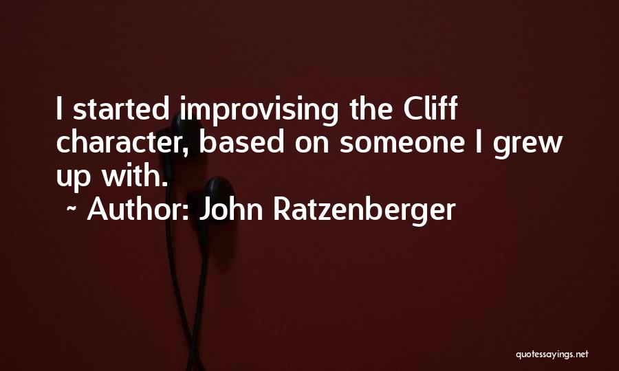 John Ratzenberger Quotes: I Started Improvising The Cliff Character, Based On Someone I Grew Up With.