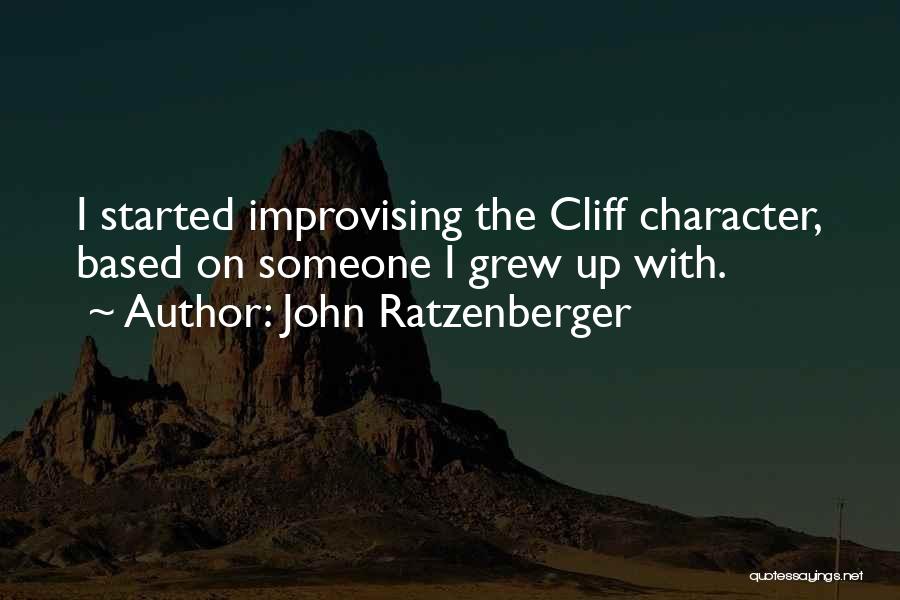 John Ratzenberger Quotes: I Started Improvising The Cliff Character, Based On Someone I Grew Up With.