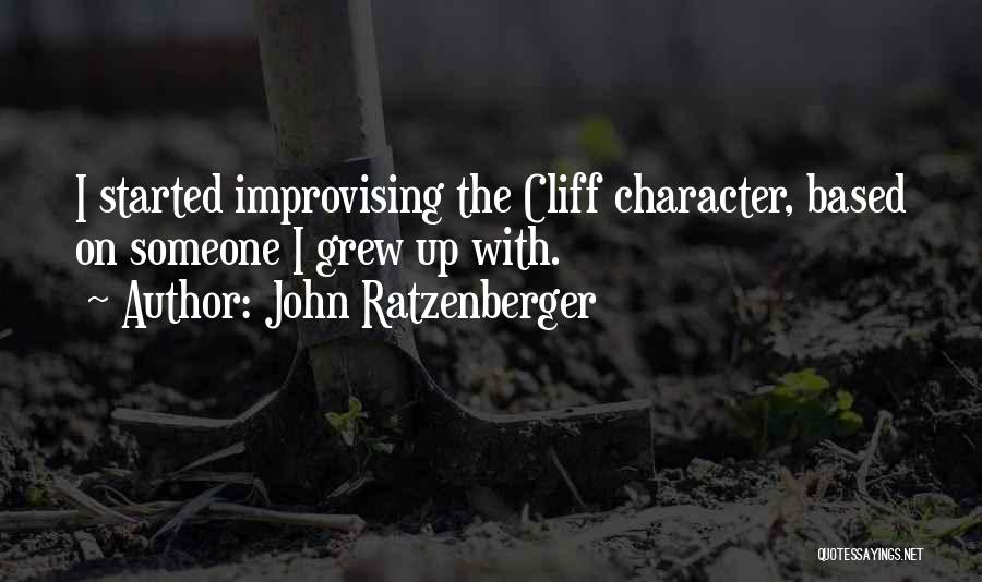 John Ratzenberger Quotes: I Started Improvising The Cliff Character, Based On Someone I Grew Up With.