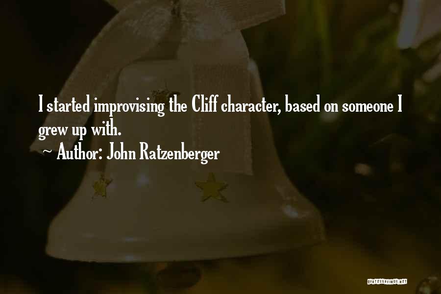 John Ratzenberger Quotes: I Started Improvising The Cliff Character, Based On Someone I Grew Up With.