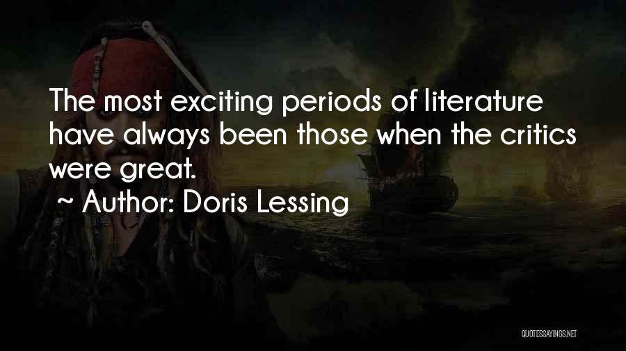 Doris Lessing Quotes: The Most Exciting Periods Of Literature Have Always Been Those When The Critics Were Great.