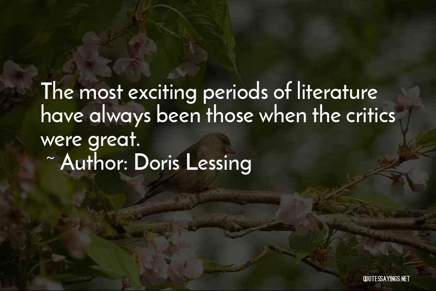 Doris Lessing Quotes: The Most Exciting Periods Of Literature Have Always Been Those When The Critics Were Great.
