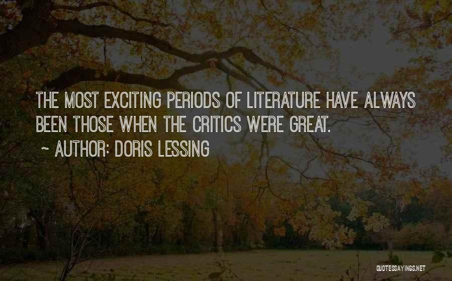 Doris Lessing Quotes: The Most Exciting Periods Of Literature Have Always Been Those When The Critics Were Great.
