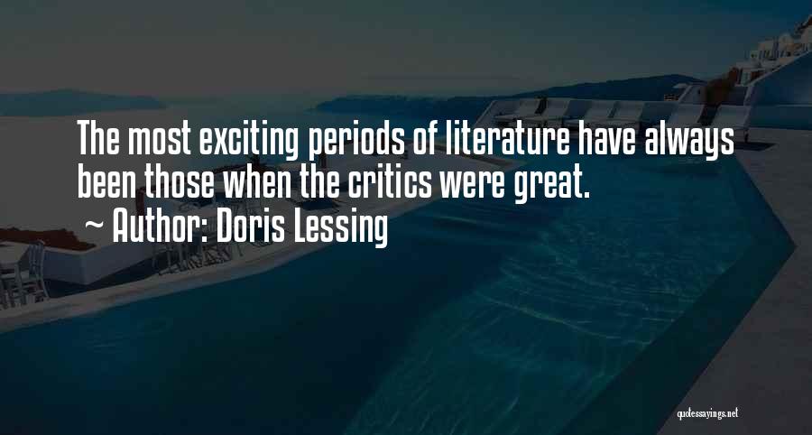 Doris Lessing Quotes: The Most Exciting Periods Of Literature Have Always Been Those When The Critics Were Great.