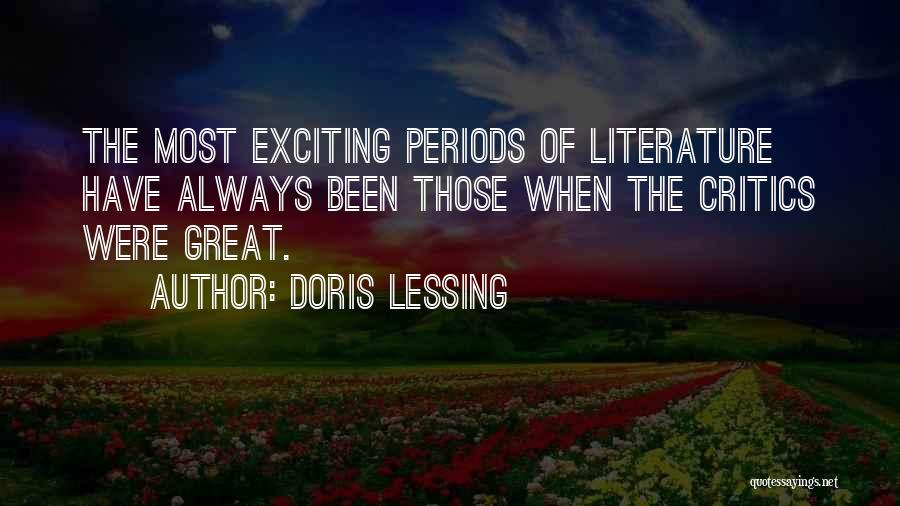 Doris Lessing Quotes: The Most Exciting Periods Of Literature Have Always Been Those When The Critics Were Great.