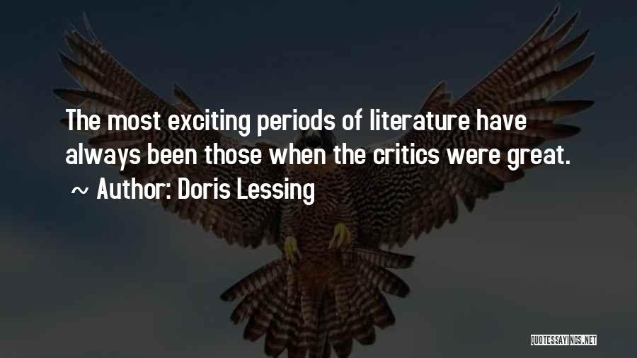 Doris Lessing Quotes: The Most Exciting Periods Of Literature Have Always Been Those When The Critics Were Great.