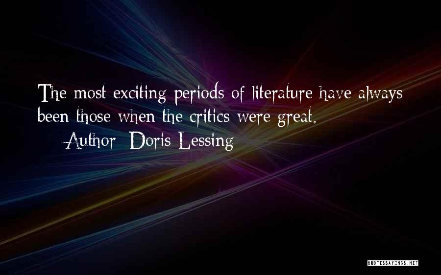 Doris Lessing Quotes: The Most Exciting Periods Of Literature Have Always Been Those When The Critics Were Great.