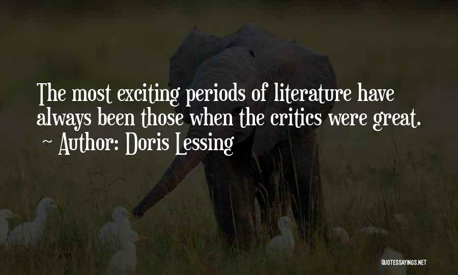 Doris Lessing Quotes: The Most Exciting Periods Of Literature Have Always Been Those When The Critics Were Great.