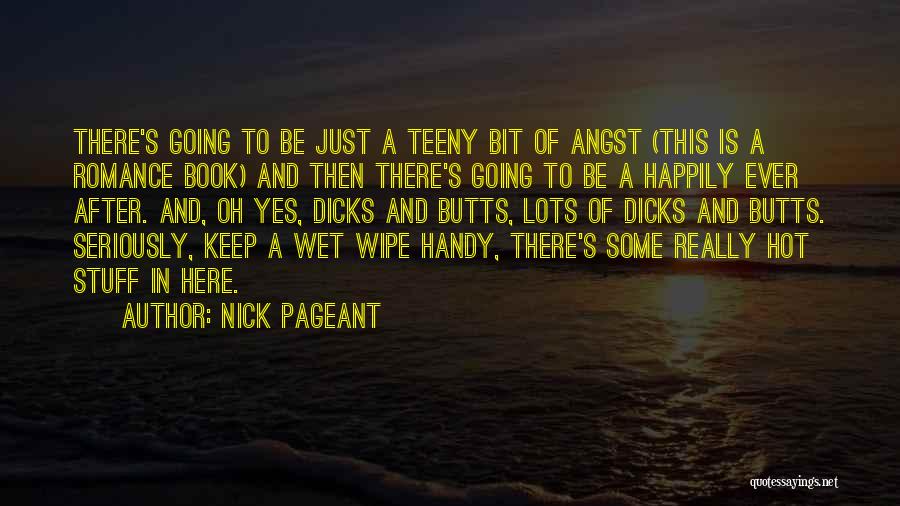 Nick Pageant Quotes: There's Going To Be Just A Teeny Bit Of Angst (this Is A Romance Book) And Then There's Going To