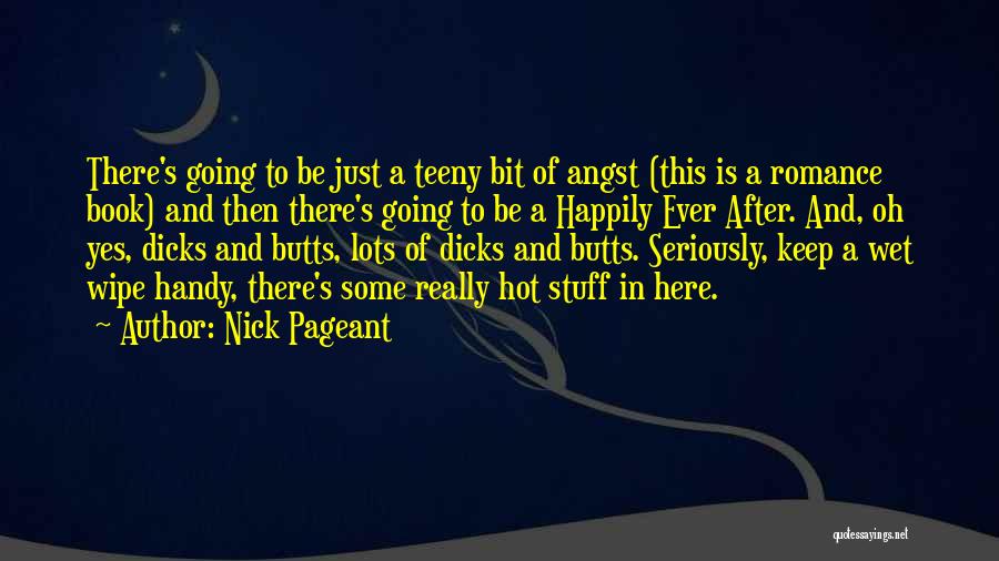 Nick Pageant Quotes: There's Going To Be Just A Teeny Bit Of Angst (this Is A Romance Book) And Then There's Going To