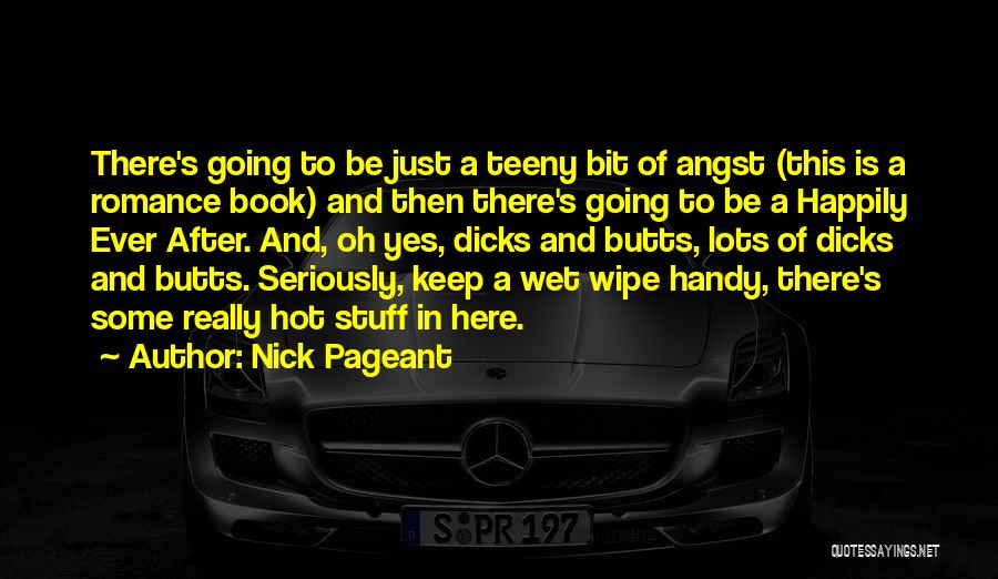 Nick Pageant Quotes: There's Going To Be Just A Teeny Bit Of Angst (this Is A Romance Book) And Then There's Going To