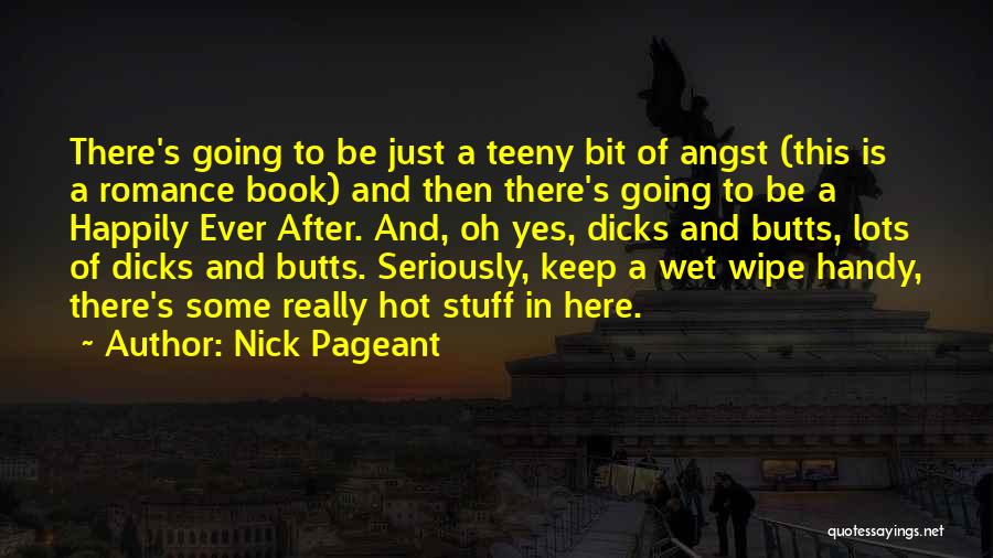 Nick Pageant Quotes: There's Going To Be Just A Teeny Bit Of Angst (this Is A Romance Book) And Then There's Going To