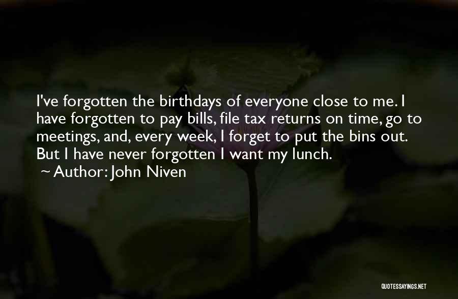 John Niven Quotes: I've Forgotten The Birthdays Of Everyone Close To Me. I Have Forgotten To Pay Bills, File Tax Returns On Time,