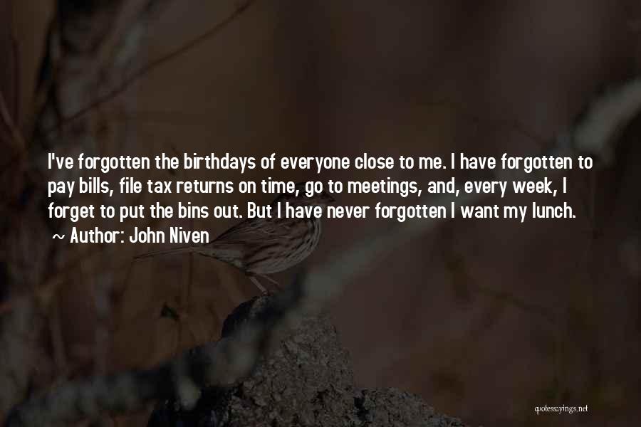 John Niven Quotes: I've Forgotten The Birthdays Of Everyone Close To Me. I Have Forgotten To Pay Bills, File Tax Returns On Time,